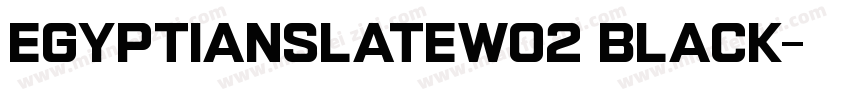 EgyptianSlateW02 Black字体转换